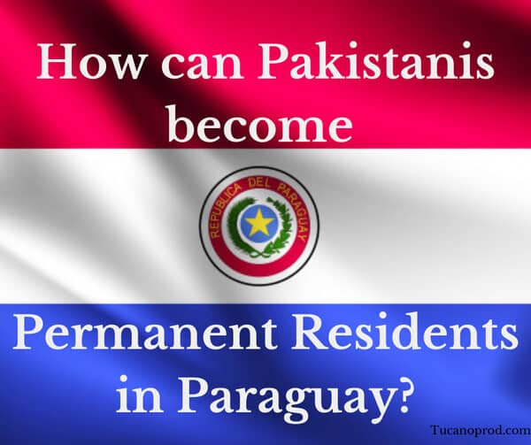 how can Pakistani citizens become permanent residents of Paraguay?